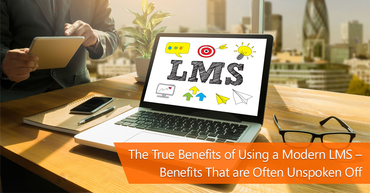 The true benefits of using a modern lms - benefits that are often unspoken off
