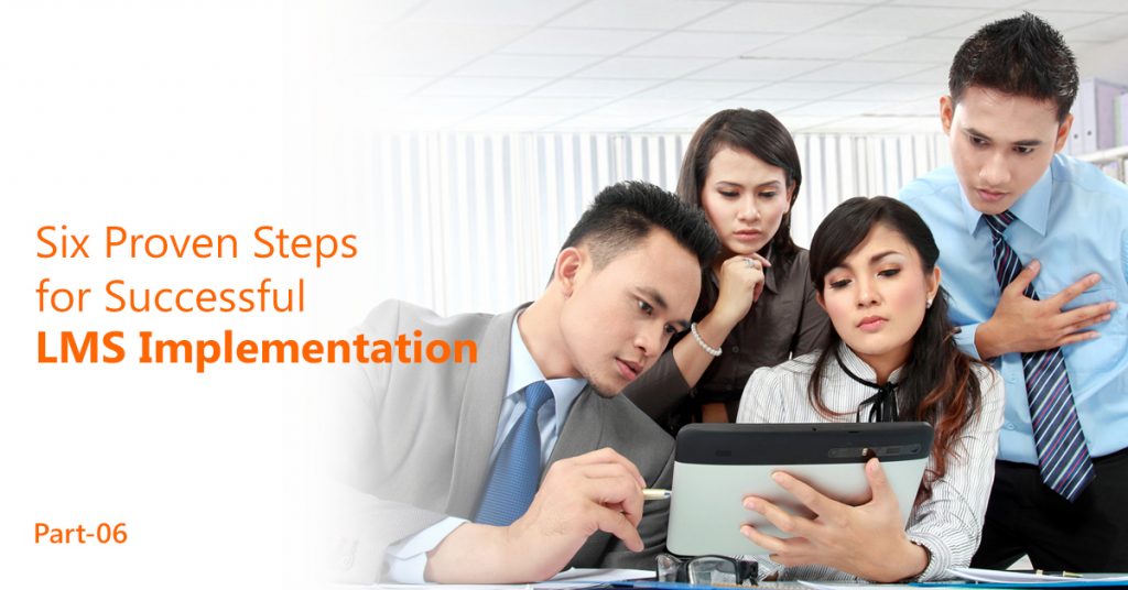 Six Proven Steps for Successful LMS Implementation