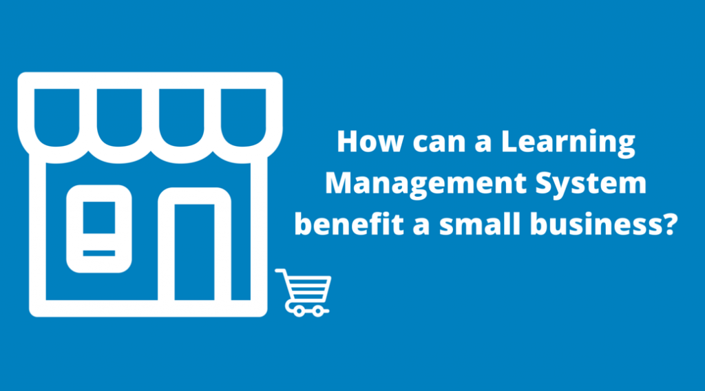 Top 7 LMS Benefits for a Small Business